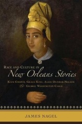 Race and Culture in New Orleans Stories - Kate Chopin, Grace King, Alice Dunbar-Nelson, and George Washington Cable