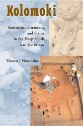 Kolomoki - Settlement, Ceremony, and Status in the Deep South, AD 350 to 750