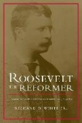 Roosevelt the Reformer - Theodore Roosevelt As Civil Service Commissioner, 1889-1895