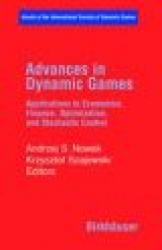 Advances in Dynamic Games : Applications to Economics, Finance, Optimization, and Stochastic Control