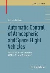 Automatic Control of Atmospheric and Space Flight Vehicles : Design and Analysis with MATLAB® and Simulink®