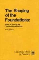 The Shaping of the Foundations - Being at Home in the Transcendental Method