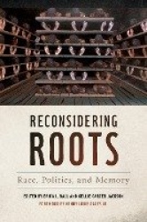 Reconsidering Roots - Race, Politics, and Memory