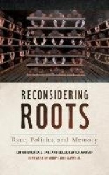 Reconsidering Roots - Race, Politics, and Memory