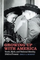 Growing Up with America - Youth, Myth, and National Identity, 1945 to Present
