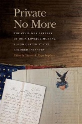 Private No More - The Civil War Letters of John Lovejoy Murray, 102nd United States Colored Infantry