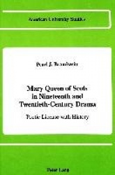 Mary Queen of Scots in Nineteenth and Twentieth-Century Drama - Poetic License with History