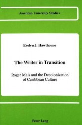 The Writer in Transition - Roger Mais and the Decolonizing of Caribbean Culture