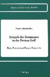 Struggle for Dominance in the Persian Gulf - Past, Present and Future Prospects
