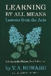 Learning by All Means - Lessons from the Arts: a Study in the Philosophy of Art