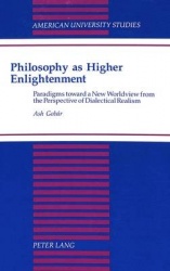 Philosophy as Higher Enlightenment - Paradigms Toward a New Worldview from the Perspective of Dialectical Realism