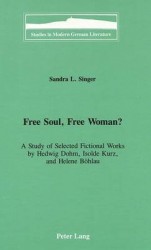 Free Soul, Free Woman? - A Study of Selected Fictional Works by Hedwig Dohm, Isolde Kurz, and Helene Boehlau