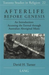 Afterlife Before Genesis - An Introduction : Accessing the Eternal Through Australian Aboriginal Music