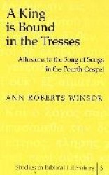 A King is Bound in the Tresses - Allusions to the Song of Songs in the Fourth Gospel