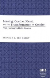 Lessing, Goethe, Kleist, and the Transformation of Gender - From Hermaphrodite to Amazon