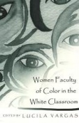 Women Faculty of Color in the White Classroom - Narratives on the Pedagogical Implications of Teacher Diversity