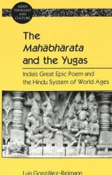 The Mahabharata and the Yugas - India's Great Epic Poem and the Hindu System of World Ages