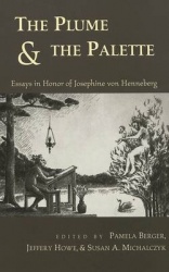 The Plume & the Palette - Essays in Honor of Josephine Von Henneburg