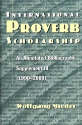 International Proverb Scholarship - An Annotated Bibliography Supplement III (1990-2000)