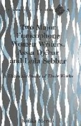Two Major Francophone Women Writers, Assia Djebar and Leila Sebbar - A Thematic Study of Their Works