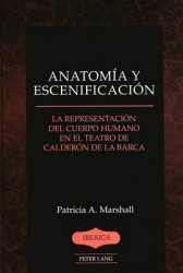 Anatomia y Escenificacion - La Representacion del Cuerpo Humano en el Teatro de Calderon de la Barca