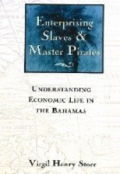 Enterprising Slaves and Master Pirates - Understanding Economic Life in the Bahamas