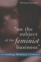 On the Subject of the Feminist Business - Re-reading Flannery O'Connor