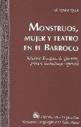 Monstruos, Mujer y Teatro en el Barroco - Feliciana Enriquez de Guzman, Primera Dramaturga Espanola