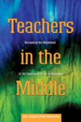 Teachers in the Middle - Reclaiming the Wasteland of the Adolescent Years of Schooling