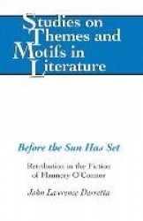 Before the Sun Has Set - Retribution in the Fiction of Flannery O'Connor