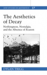 The Aesthetics of Decay - Nothingness, Nostalgia, and the Absence of Reason