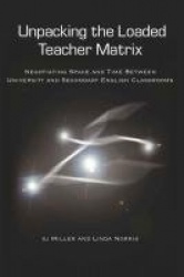 Unpacking the Loaded Teacher Matrix - Negotiating Space and Time Between University and Secondary English Classrooms