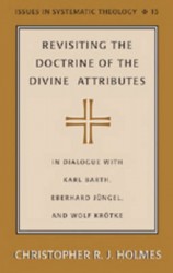 Revisiting the Doctrine of the Divine Attributes - In Dialogue with Karl Barth, Eberhard Juengel, and Wolf Kroetke