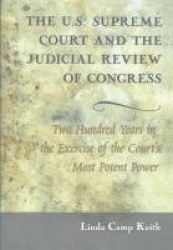 The U.S. Supreme Court and the Judicial Review of Congress - Two Hundred Years in the Exercise of the Court’s Most Potent Power