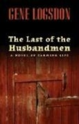 The Last of the Husbandmen - A Novel of Farming Life