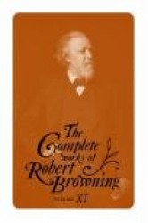 The Complete Works of Robert Browning, Volume XI - With Variant Readings and Annotations