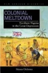 Colonial Meltdown - Northern Nigeria in the Great Depression