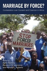 Marriage by Force? - Contestation Over Consent and Coercion in Africa