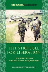 The Struggle for Liberation - A History of the Rwandan Civil War, 1990-1994