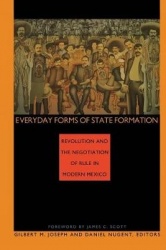 Everyday Forms of State Formation - Revolution and the Negotiation of Rule in Modern Mexico