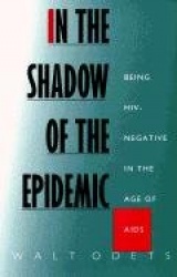 In the Shadow of the Epidemic - Being HIV-Negative in the Age of AIDS