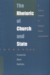 The Rhetoric of Church and State - A Critical Analysis of Religion Clause Jurisprudence