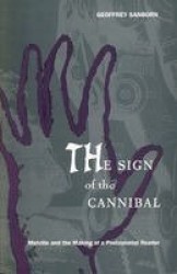 The Sign of the Cannibal - Melville and the Making of a Postcolonial Reader
