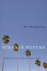 Strange Future - Pessimism and the 1992 Los Angeles Riots