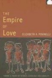 The Empire of Love - Toward a Theory of Intimacy, Genealogy, and Carnality