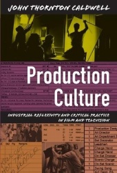 Production Culture - Industrial Reflexivity and Critical Practice in Film and Television