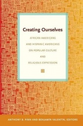 Creating Ourselves - African Americans and Hispanic Americans on Popular Culture and Religious Expression