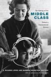 The Making of the Middle Class - Toward a Transnational History