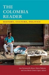 The Colombia Reader - History, Culture, Politics