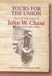 Yours for the Union - The Civil War Letters of John W. Chase, First Massachusetts Light Artillery
